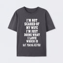 I'm Not Scared Of My Wife T-Shirt