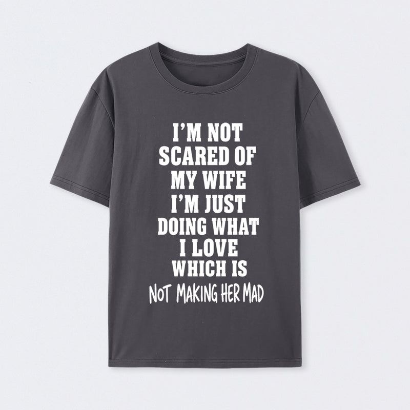 I'm Not Scared Of My Wife T-Shirt