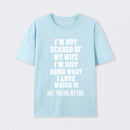 I'm Not Scared Of My Wife T-Shirt