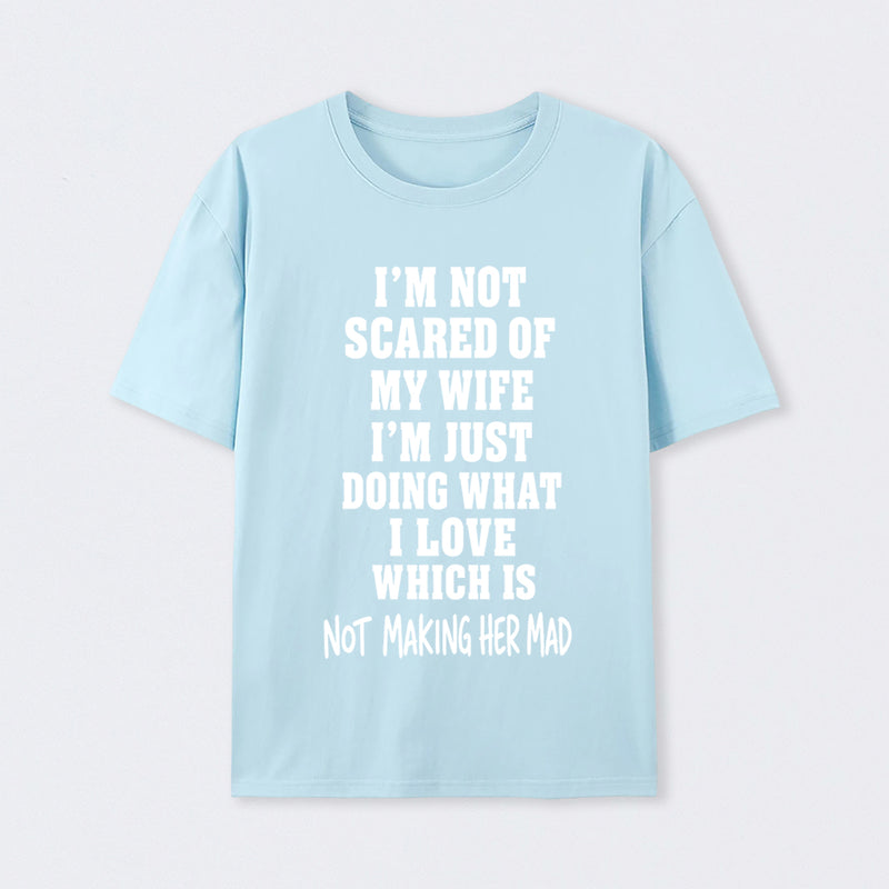 I'm Not Scared Of My Wife T-Shirt