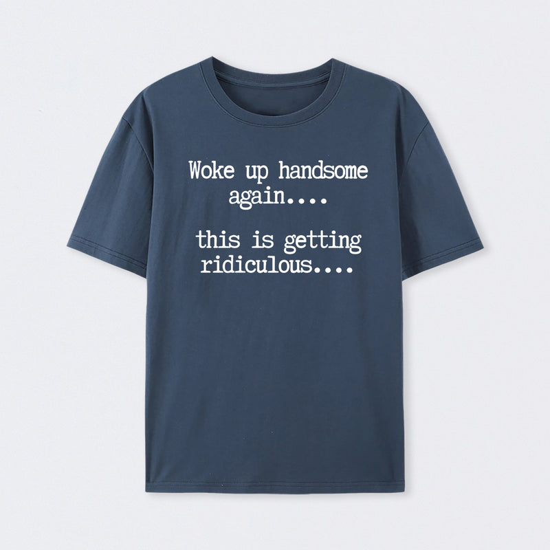 Woke Up Handsome Again Funny Self Confidence T-Shirt