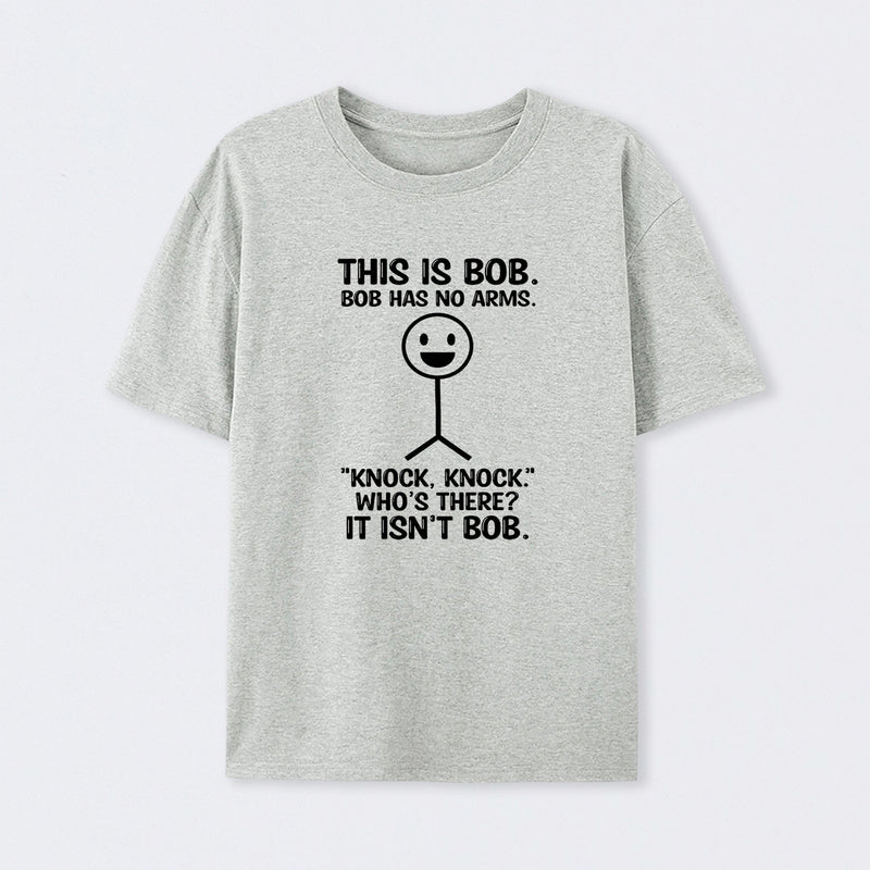 Bob Has No Arms Funny Graphic T-Shirt