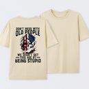 Don't Mess With Old People We Didn't Get This Age By Being Stupid T-Shirt