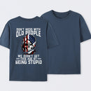 Don't Mess With Old People We Didn't Get This Age By Being Stupid T-Shirt