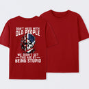 Don't Mess With Old People We Didn't Get This Age By Being Stupid T-Shirt