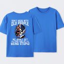 Don't Mess With Old People We Didn't Get This Age By Being Stupid T-Shirt