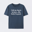 I Left My Dog To Be Here Funny T-Shirt