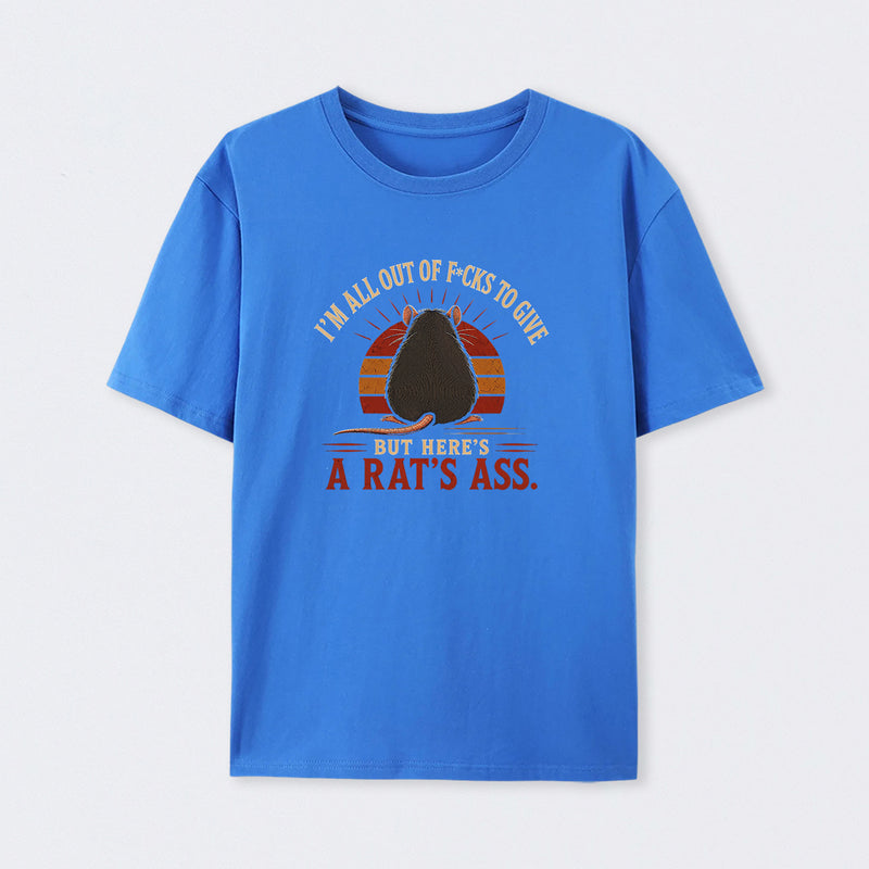 I'm All Out of F*cks to Give But Here's a Rat's Ass T-Shirt