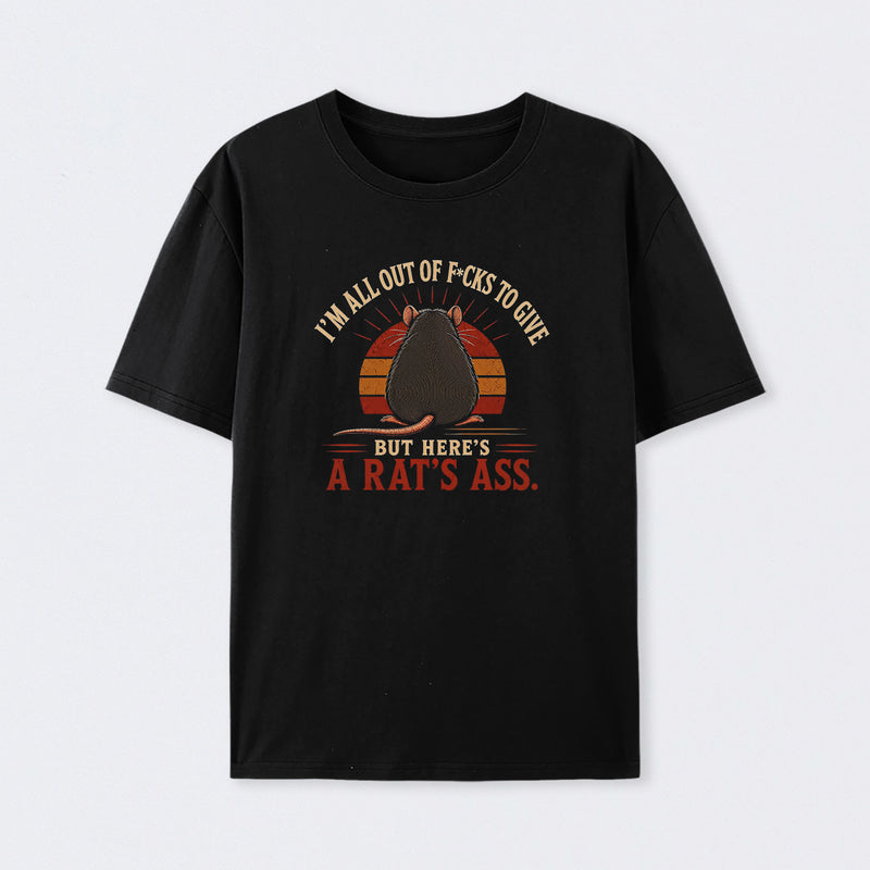 I'm All Out of F*cks to Give But Here's a Rat's Ass T-Shirt