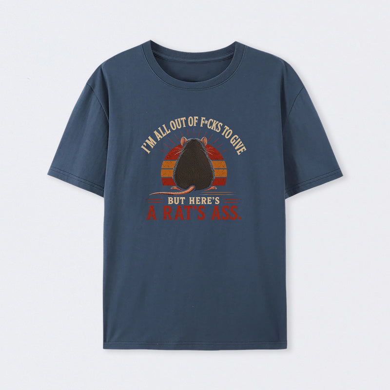 I'm All Out of F*cks to Give But Here's a Rat's Ass T-Shirt