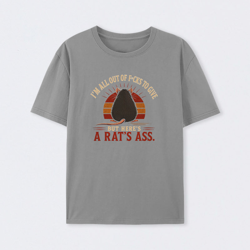 I'm All Out of F*cks to Give But Here's a Rat's Ass T-Shirt