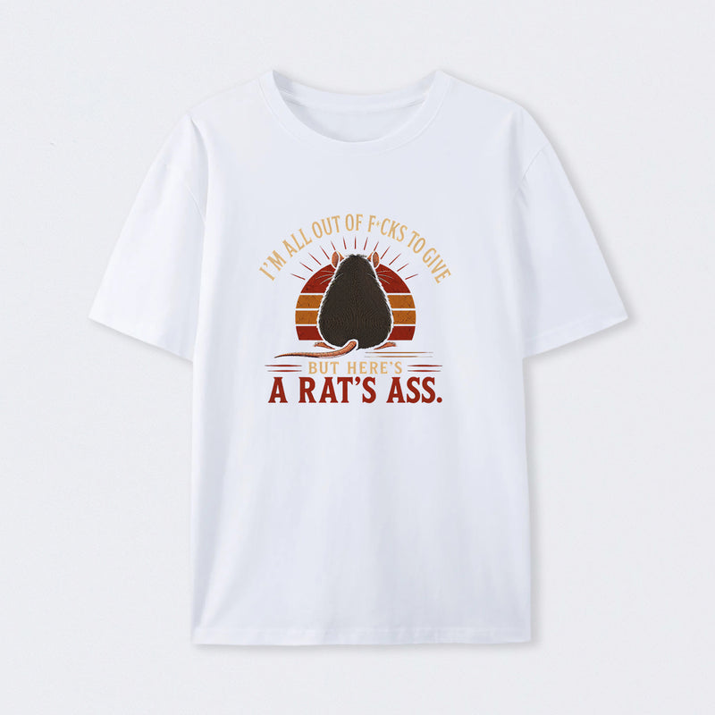 I'm All Out of F*cks to Give But Here's a Rat's Ass T-Shirt