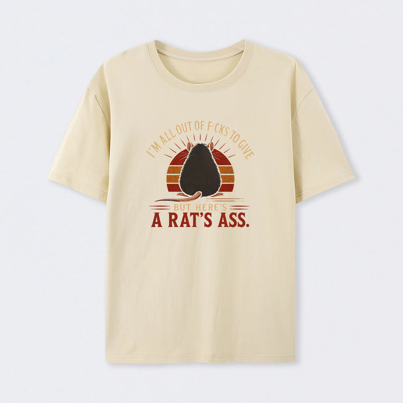 I'm All Out of F*cks to Give But Here's a Rat's Ass T-Shirt