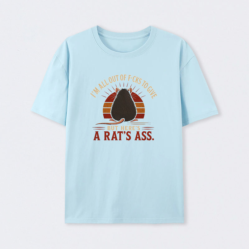 I'm All Out of F*cks to Give But Here's a Rat's Ass T-Shirt