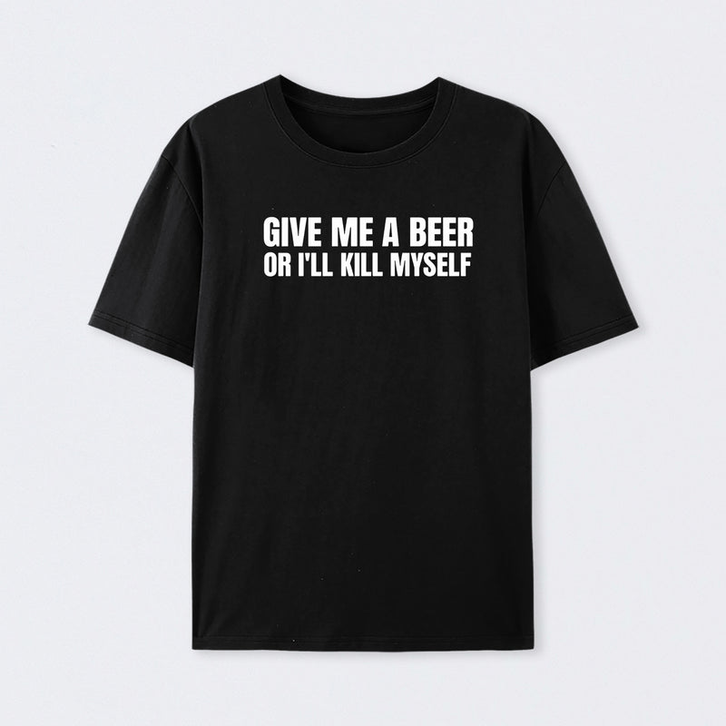 Give Me A Beer Unisex Funny T-Shirt