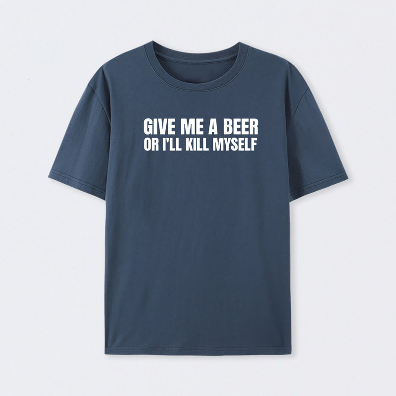 Give Me A Beer Unisex Funny T-Shirt
