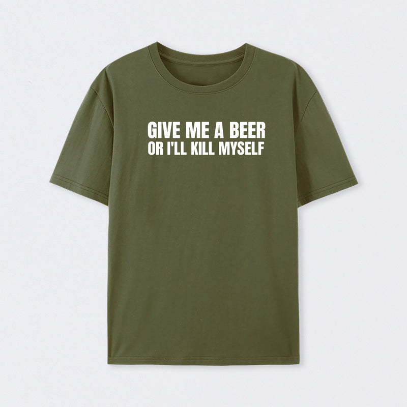 Give Me A Beer Unisex Funny T-Shirt
