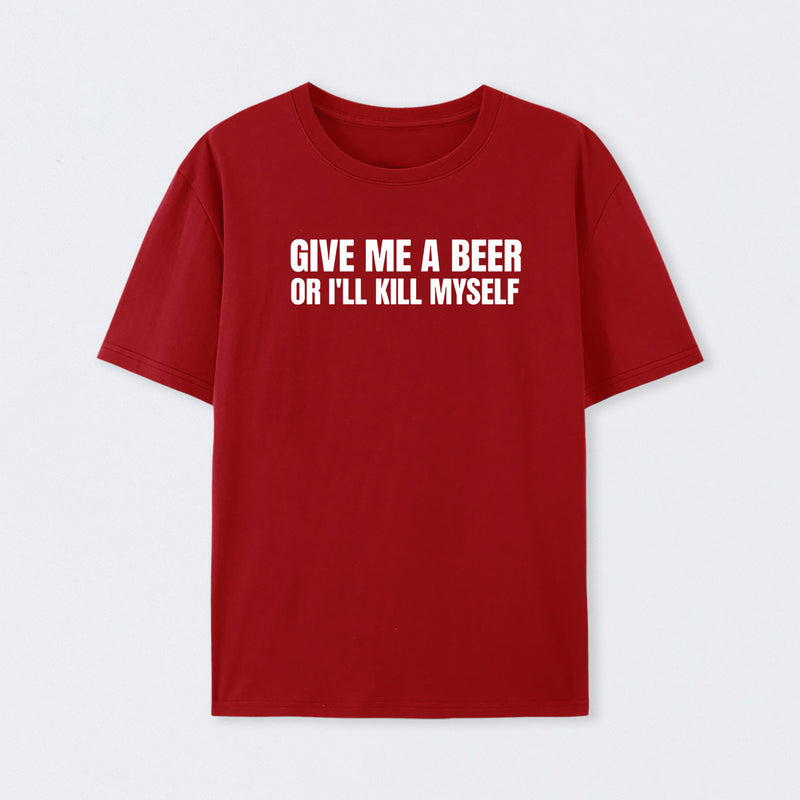 Give Me A Beer Unisex Funny T-Shirt