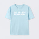 Give Me A Beer Unisex Funny T-Shirt