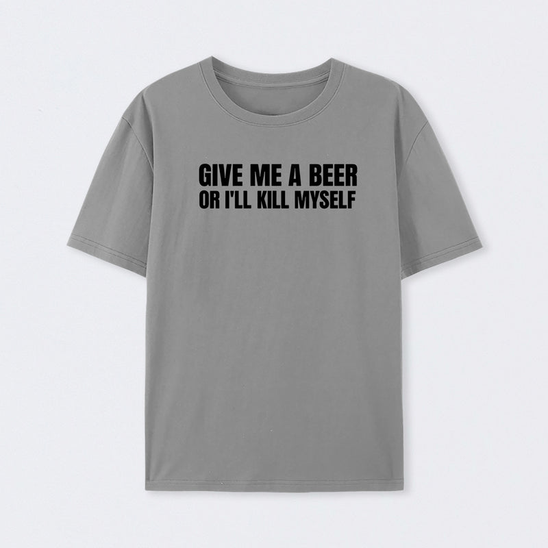 Give Me A Beer Unisex Funny T-Shirt