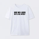 Give Me A Beer Unisex Funny T-Shirt