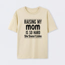 Raising My Mom Is So Hard She Doesn't Listen T-Shirt