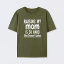 Raising My Mom Is So Hard She Doesn't Listen T-Shirt