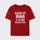 Raising My Mom Is So Hard She Doesn't Listen T-Shirt