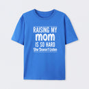 Raising My Mom Is So Hard She Doesn't Listen T-Shirt