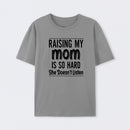 Raising My Mom Is So Hard She Doesn't Listen T-Shirt
