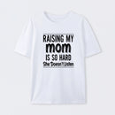 Raising My Mom Is So Hard She Doesn't Listen T-Shirt