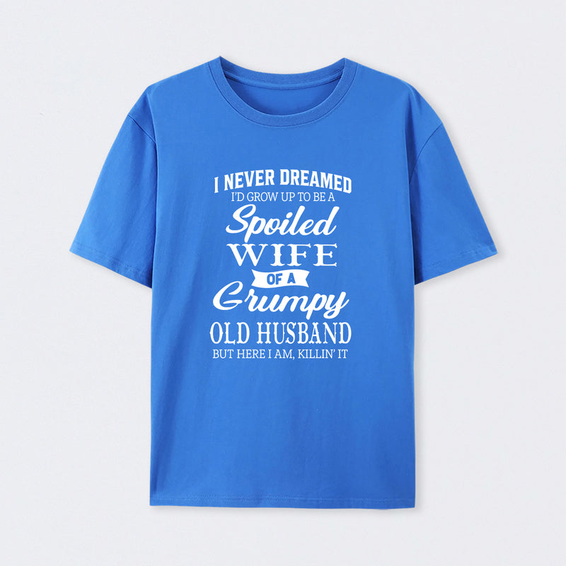 Spoiled Wife Of A Grumpy Old Husband Funny Quote T-Shirt