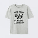 Spoiled Wife Of A Grumpy Old Husband Funny Quote T-Shirt