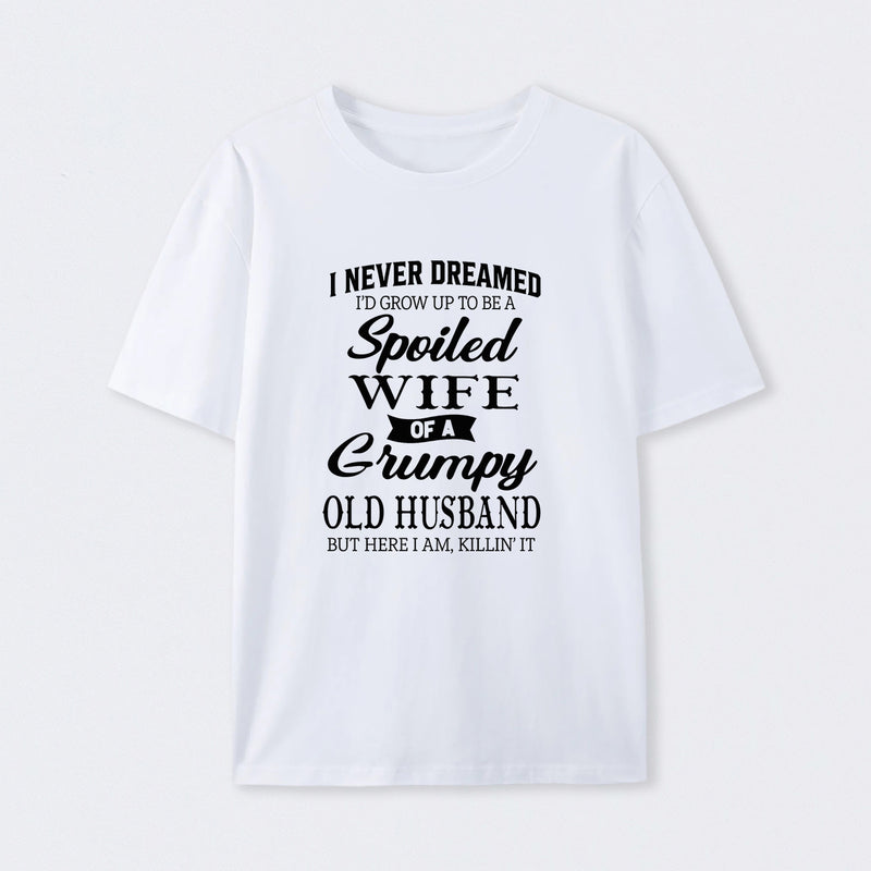 Spoiled Wife Of A Grumpy Old Husband Funny Quote T-Shirt