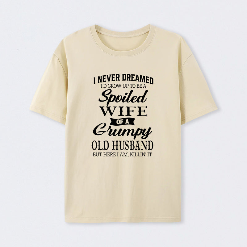 Spoiled Wife Of A Grumpy Old Husband Funny Quote T-Shirt