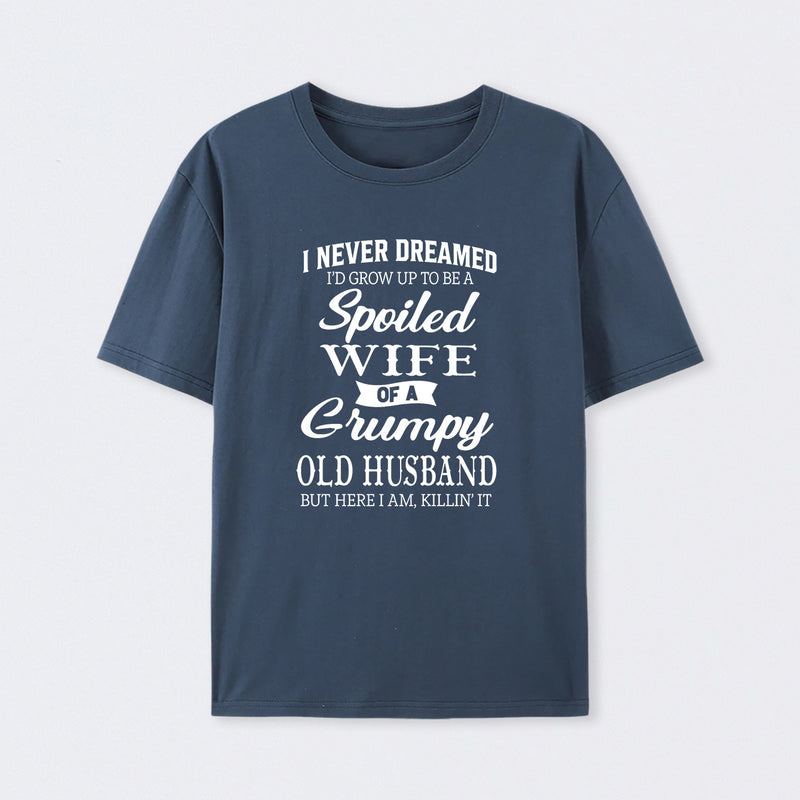 Spoiled Wife Of A Grumpy Old Husband Funny Quote T-Shirt