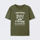 Spoiled Wife Of A Grumpy Old Husband Funny Quote T-Shirt