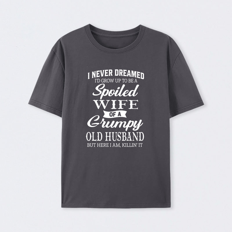 Spoiled Wife Of A Grumpy Old Husband Funny Quote T-Shirt