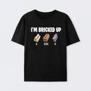 I'm Bricked Up Meme T-Shirt