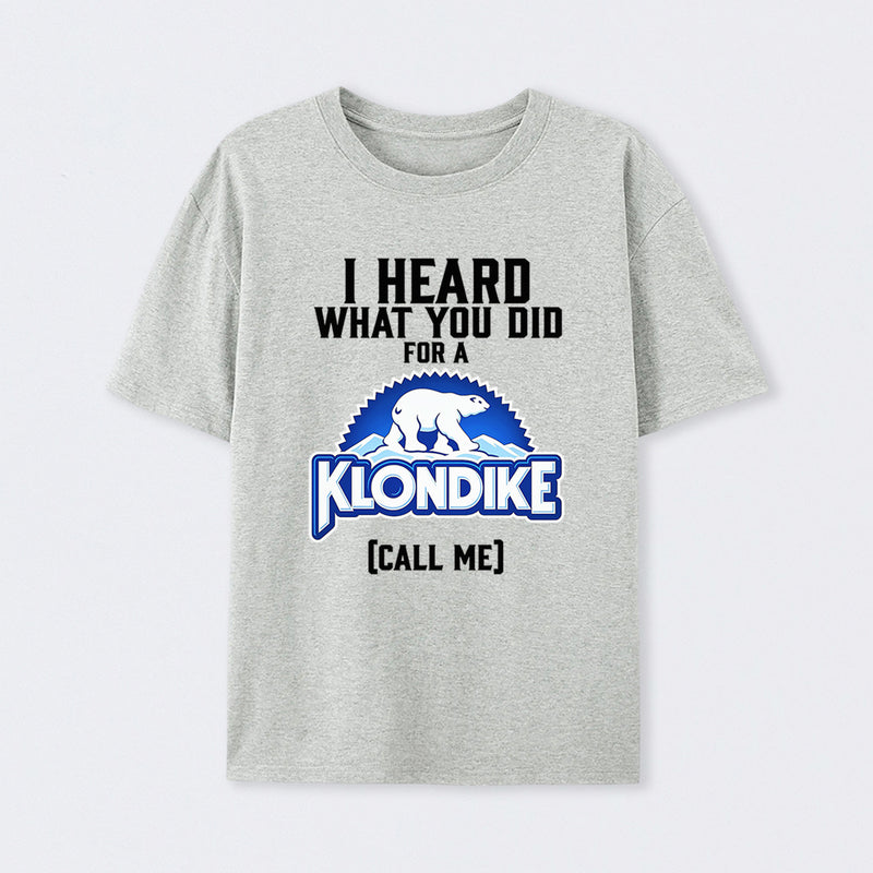 Funny Ice Cream Bar I Heard What You Did For A Klondike Parody T-Shirt