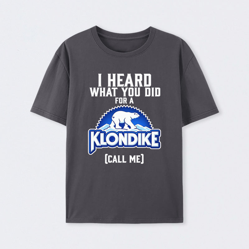 Funny Ice Cream Bar I Heard What You Did For A Klondike Parody T-Shirt