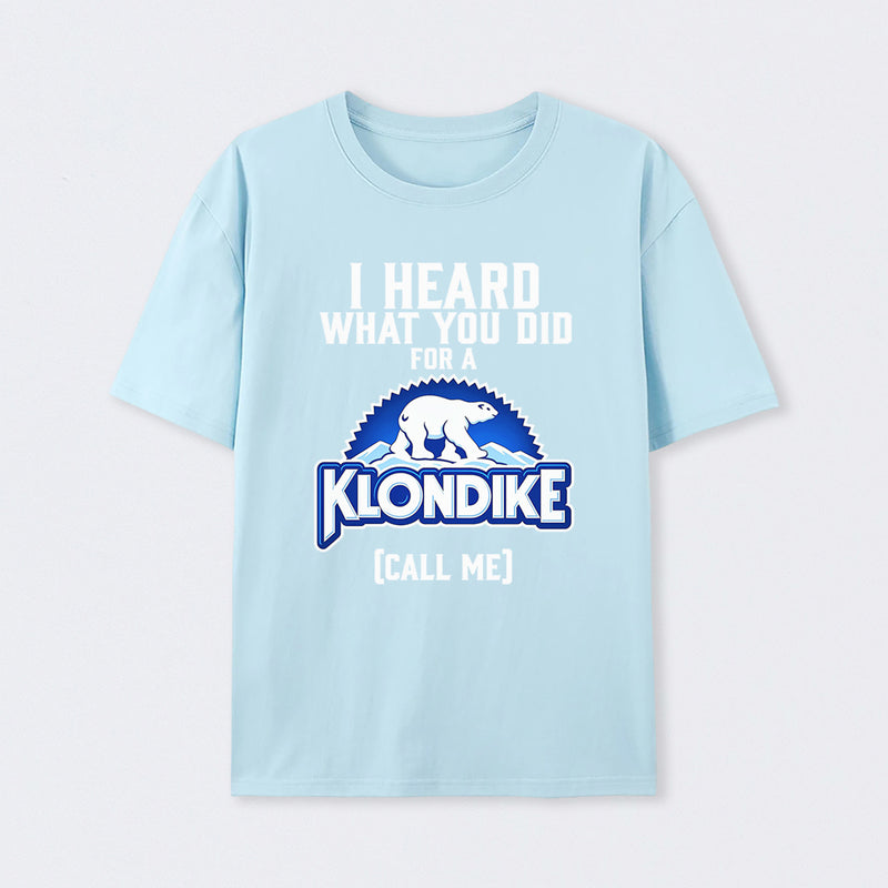 Funny Ice Cream Bar I Heard What You Did For A Klondike Parody T-Shirt