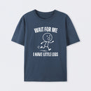 Wait For Me I Have Little Legs T-Shirt Designed for Walkers