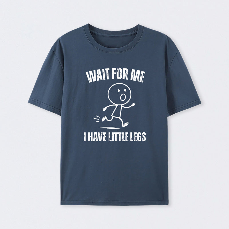 Wait For Me I Have Little Legs T-Shirt Designed for Walkers