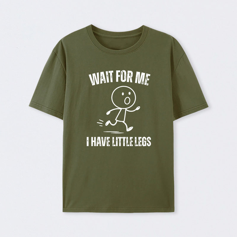 Wait For Me I Have Little Legs T-Shirt Designed for Walkers