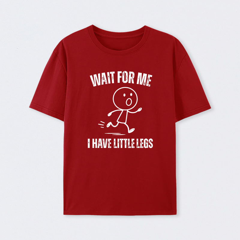 Wait For Me I Have Little Legs T-Shirt Designed for Walkers