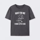 Wait For Me I Have Little Legs T-Shirt Designed for Walkers