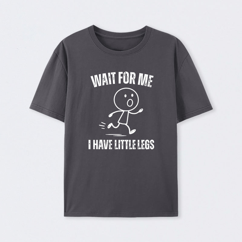 Wait For Me I Have Little Legs T-Shirt Designed for Walkers