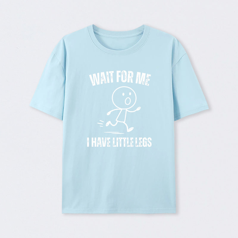 Wait For Me I Have Little Legs T-Shirt Designed for Walkers