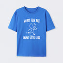 Wait For Me I Have Little Legs T-Shirt Designed for Walkers